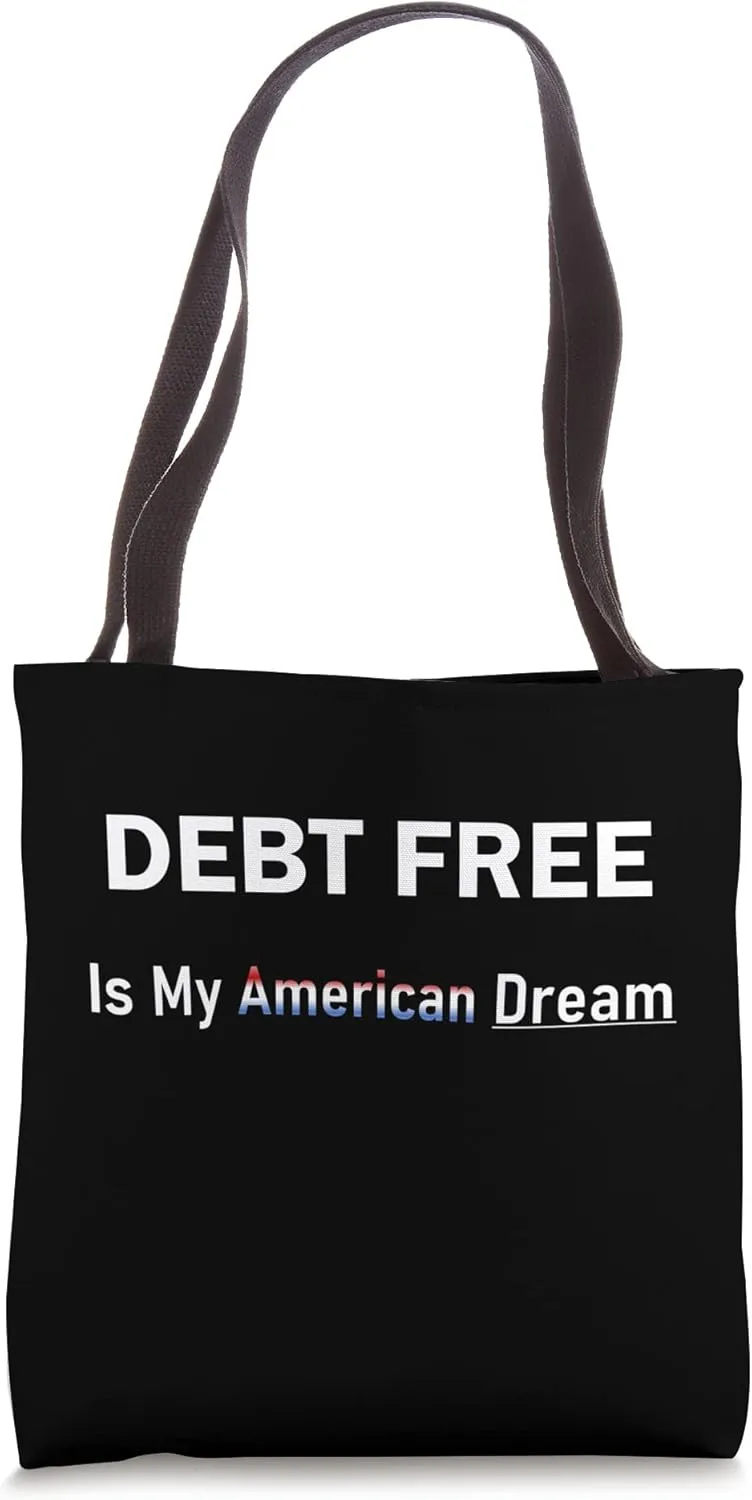 Debt Free Is My American Dream Tote Bag