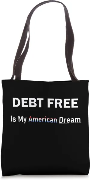 Debt Free Is My American Dream Tote Bag
