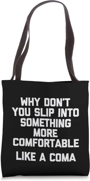 Slip Into Something More Comfortable (Like A Coma) - Funny Tote Bag