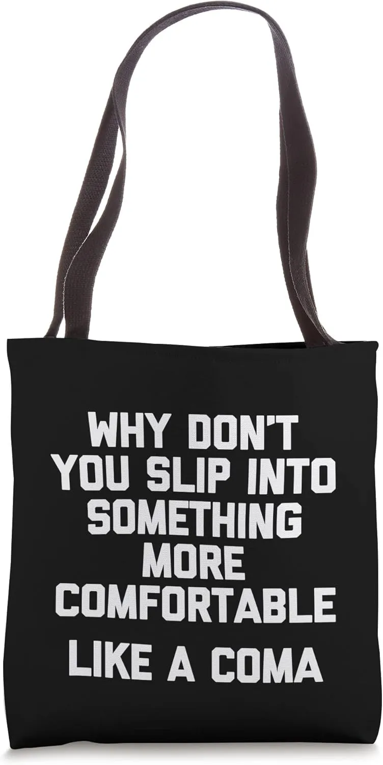 Slip Into Something More Comfortable (Like A Coma) - Funny Tote Bag